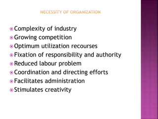  Complexity of industry
 Growing competition
 Optimum utilization recourses
 Fixation of responsibility and authority
 Reduced labour problem
 Coordination and directing efforts
 Facilitates administration
 Stimulates creativity
 