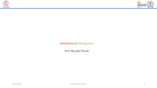 24-07-2023 Prof Mayank Pareek 1
Term:
AUTUMN
CORE
Area:
Marketing
Title:
Introduction to Management
Instructor:
Prof Mayank Pareek
 