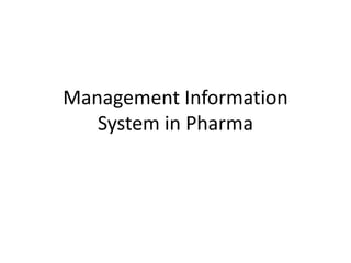 Management Information
System in Pharma
 