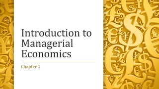 Introduction to
Managerial
Economics
Chapter 1
 