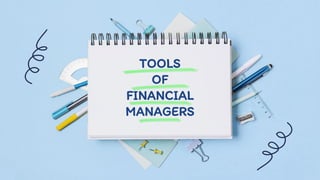 TOOLS
OF
FINANCIAL
MANAGERS
 