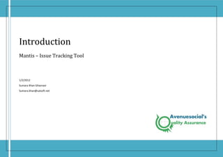 Introduction
Mantis – Issue Tracking Tool



1/2/2012
Sumara Khan Ghaznavi
Sumara.khan@salsoft.net
 