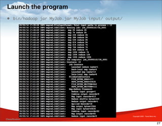 Launch the program
 • bin/hadoop jar MyJob.jar MyJob input/ output/




                                                   Copyright 2009 - Trend Micro Inc.
Classification
                                                                                       27
 