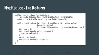 MapReduce - The Reducer
Source: https://hadoop.apache.org/docs/current/hadoop-mapreduce-client/hadoop-mapreduce-client-core/MapReduceTutorial.html
 