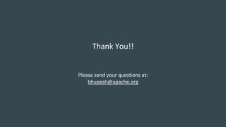 Thank You!!
Please send your questions at:
bhupesh@apache.org
 