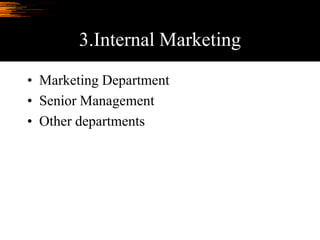 3.Internal Marketing
• Marketing Department
• Senior Management
• Other departments
 