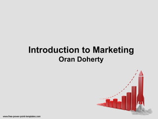 Introduction to Marketing Oran Doherty 