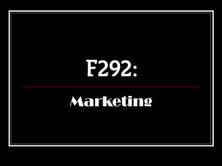 F292:
Marketing
 