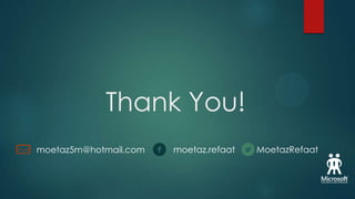 Thank You!
moetaz5m@hotmail.com

moetaz.refaat

MoetazRefaat

 