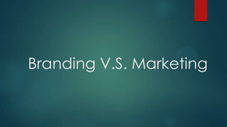 Branding V.S. Marketing

 