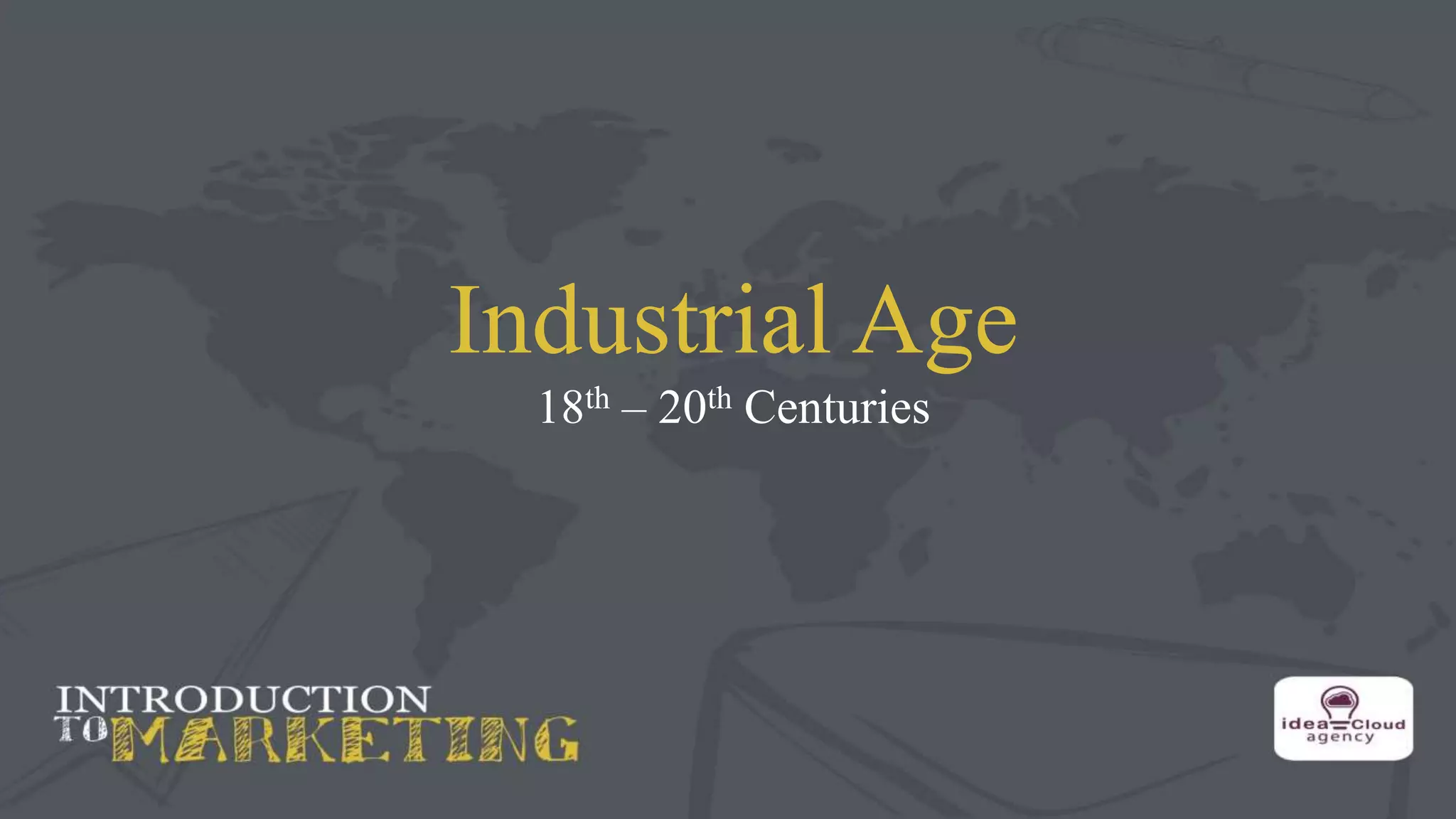 Industrial Age
18th – 20th Centuries
 