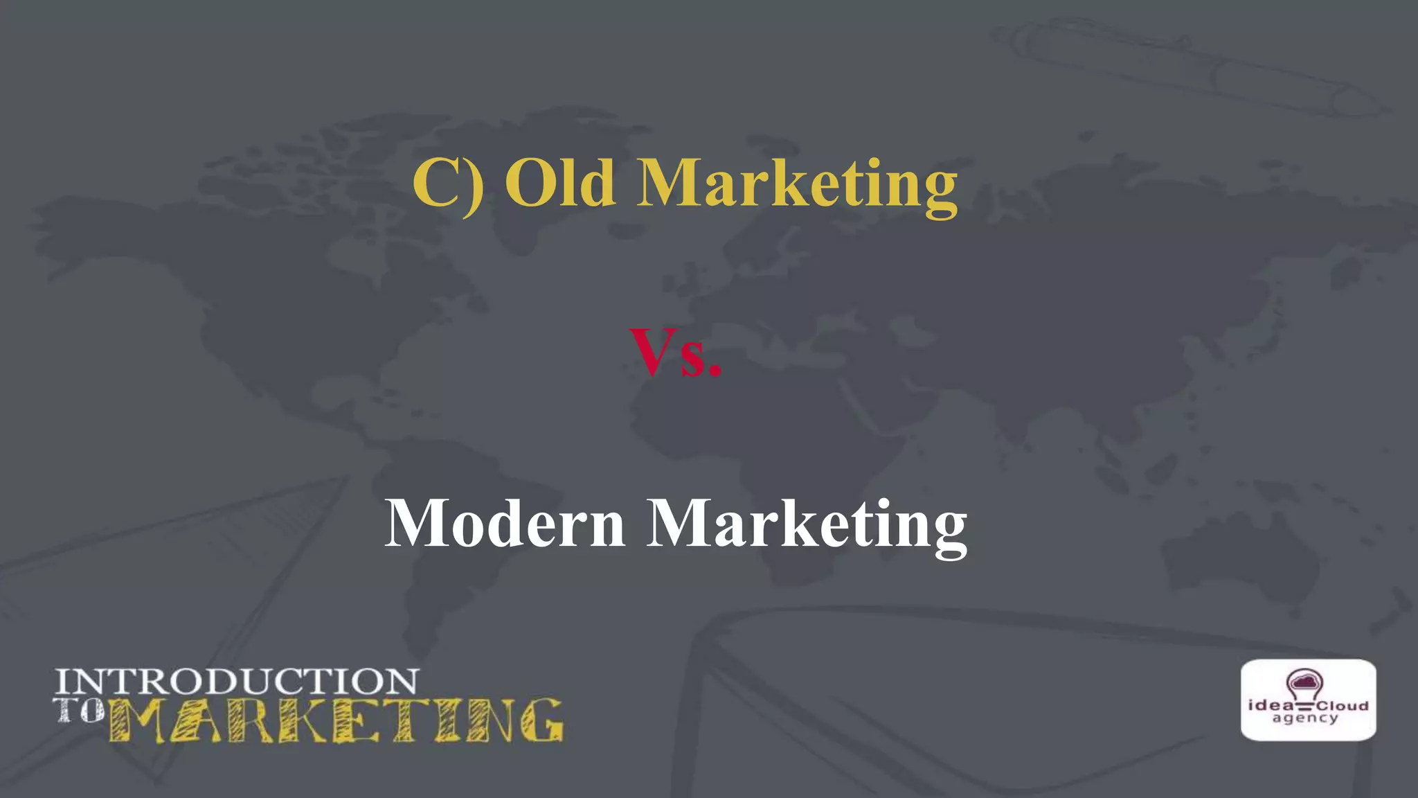 C) Old Marketing
Vs.
Modern Marketing
 