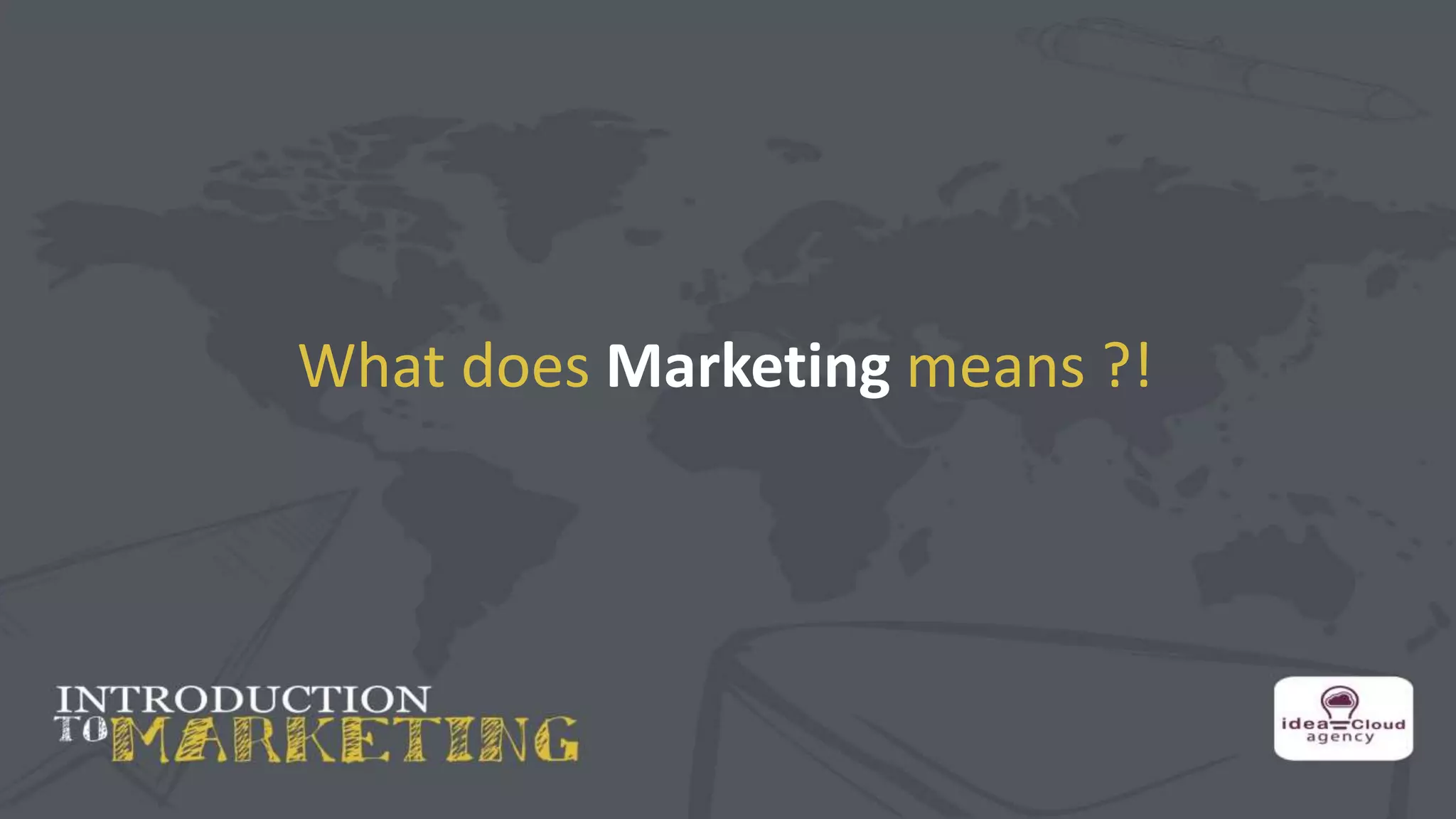 What does Marketing means ?!
 