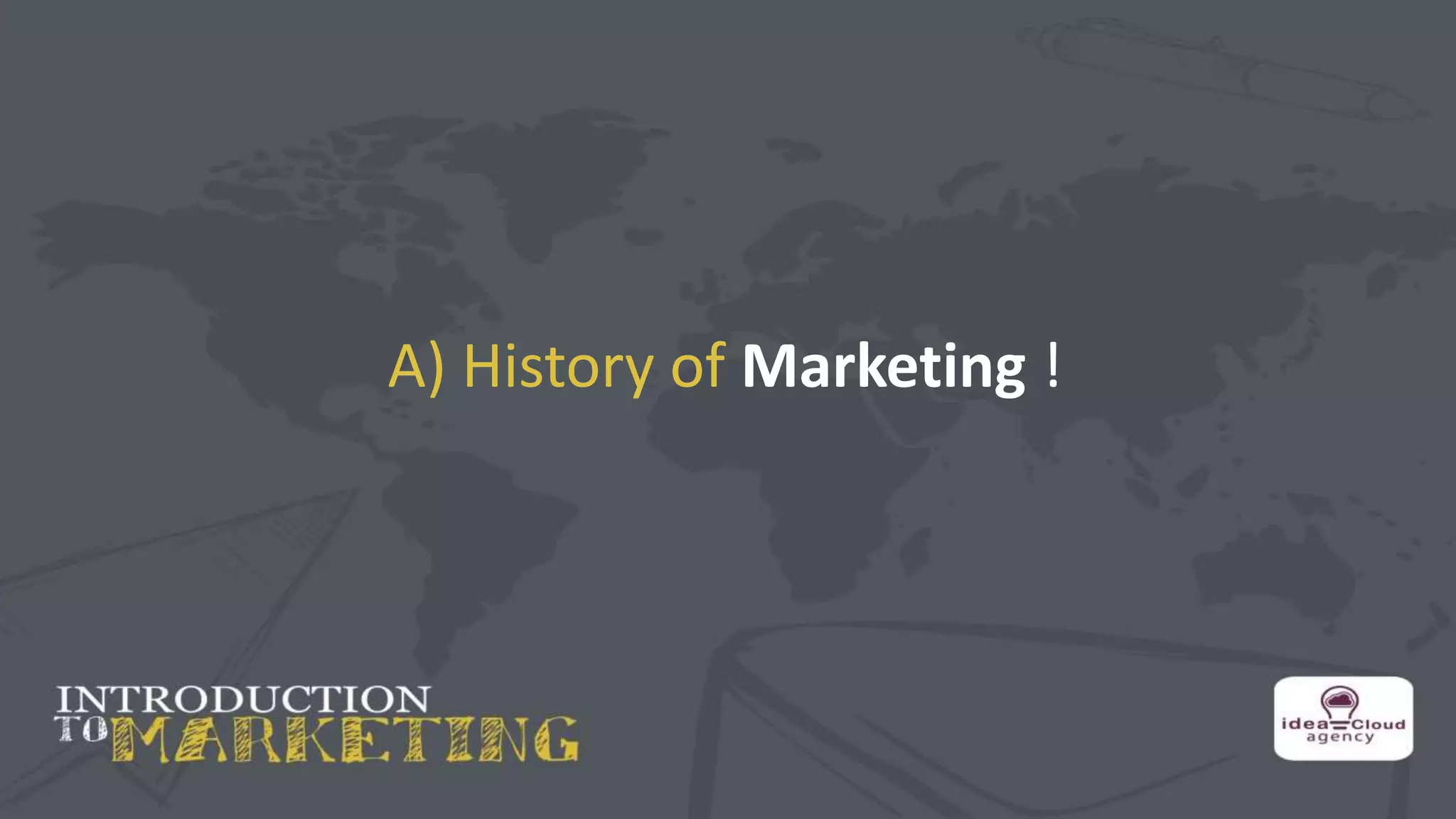A) History of Marketing !
 