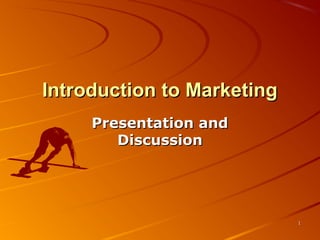 Introduction to MarketingIntroduction to Marketing
Presentation andPresentation and
DiscussionDiscussion
11
 