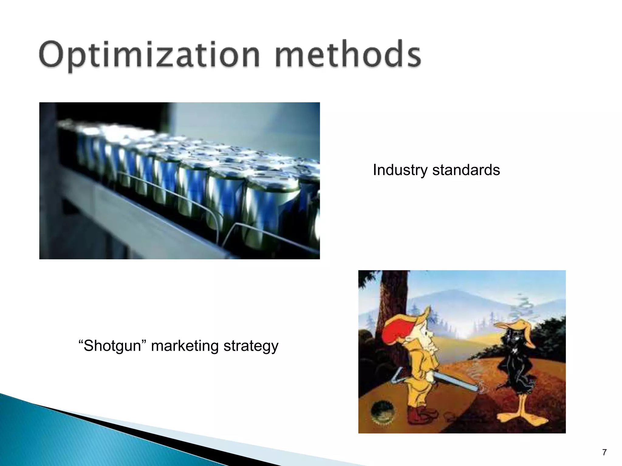 7
“Shotgun” marketing strategy
Industry standards
 