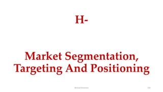 H-
Market Segmentation,
Targeting And Positioning
Ahmed Ghoniem 145
 