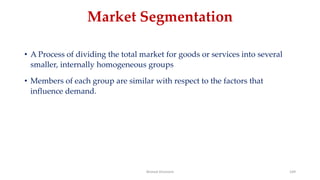 Market Segmentation
• A Process of dividing the total market for goods or services into several
smaller, internally homogeneous groups
• Members of each group are similar with respect to the factors that
influence demand.
Ahmed Ghoniem 149
 