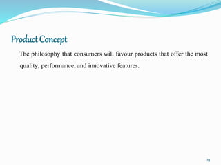 Product Concept
The philosophy that consumers will favour products that offer the most
quality, performance, and innovativ...