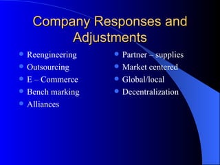 Company Responses and Adjustments <ul><li>Reengineering </li></ul><ul><li>Outsourcing </li></ul><ul><li>E – Commerce </li>...