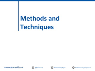 @Physiocouk #manchesterphysio facebook.com/physiocouk
Methods and
Techniques
 