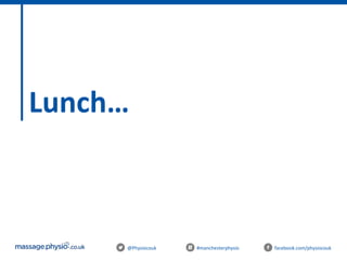 @Physiocouk #manchesterphysio facebook.com/physiocouk
Lunch…
 