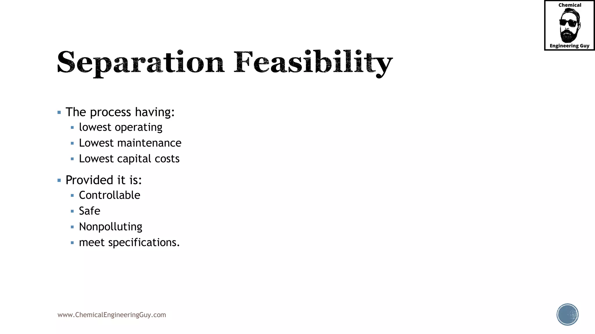 www.ChemicalEngineeringGuy.com
▪ The process having:
▪ lowest operating
▪ Lowest maintenance
▪ Lowest capital costs
▪ Provided it is:
▪ Controllable
▪ Safe
▪ Nonpolluting
▪ meet specifications.
 