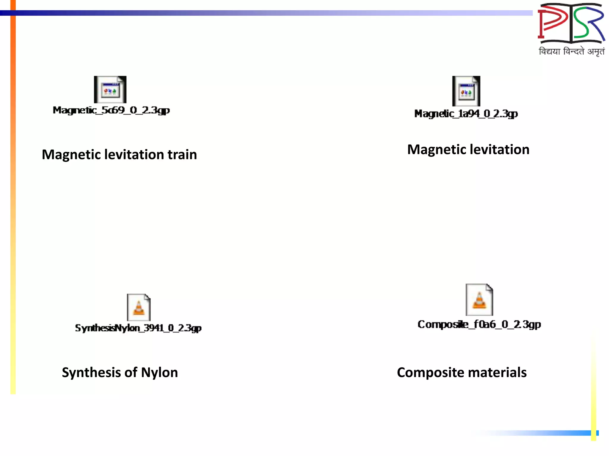 Magnetic levitation train Magnetic levitation
Synthesis of Nylon Composite materials
 