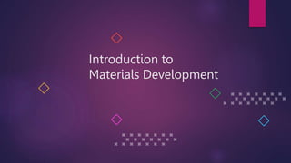 Introduction to
Materials Development
 