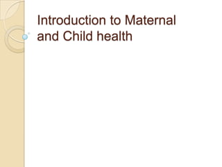 Introduction to Maternaland Child health 