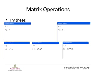 Introduction to MATLAB
Matrix Operations
• Try these:
 