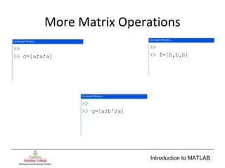 Introduction to MATLAB
More Matrix Operations
 