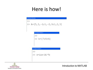 Introduction to MATLAB
Here is how!
 
