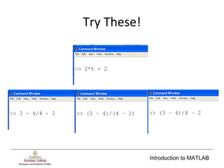 Introduction to MATLAB
Try These!
 