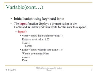 Variable(cont…)




                  MATLAB workshop under CSI Student
27-28 Sept,2012              Chapter                  13
 