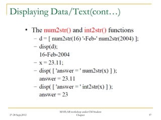 Displaying Data/Text(cont…)




                  MATLAB workshop under CSI Student
27-28 Sept,2012              Chapter                  37
 