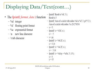 Displaying Data/Text(cont…)




                  MATLAB workshop under CSI Student
27-28 Sept,2012              Chapter                  38
 