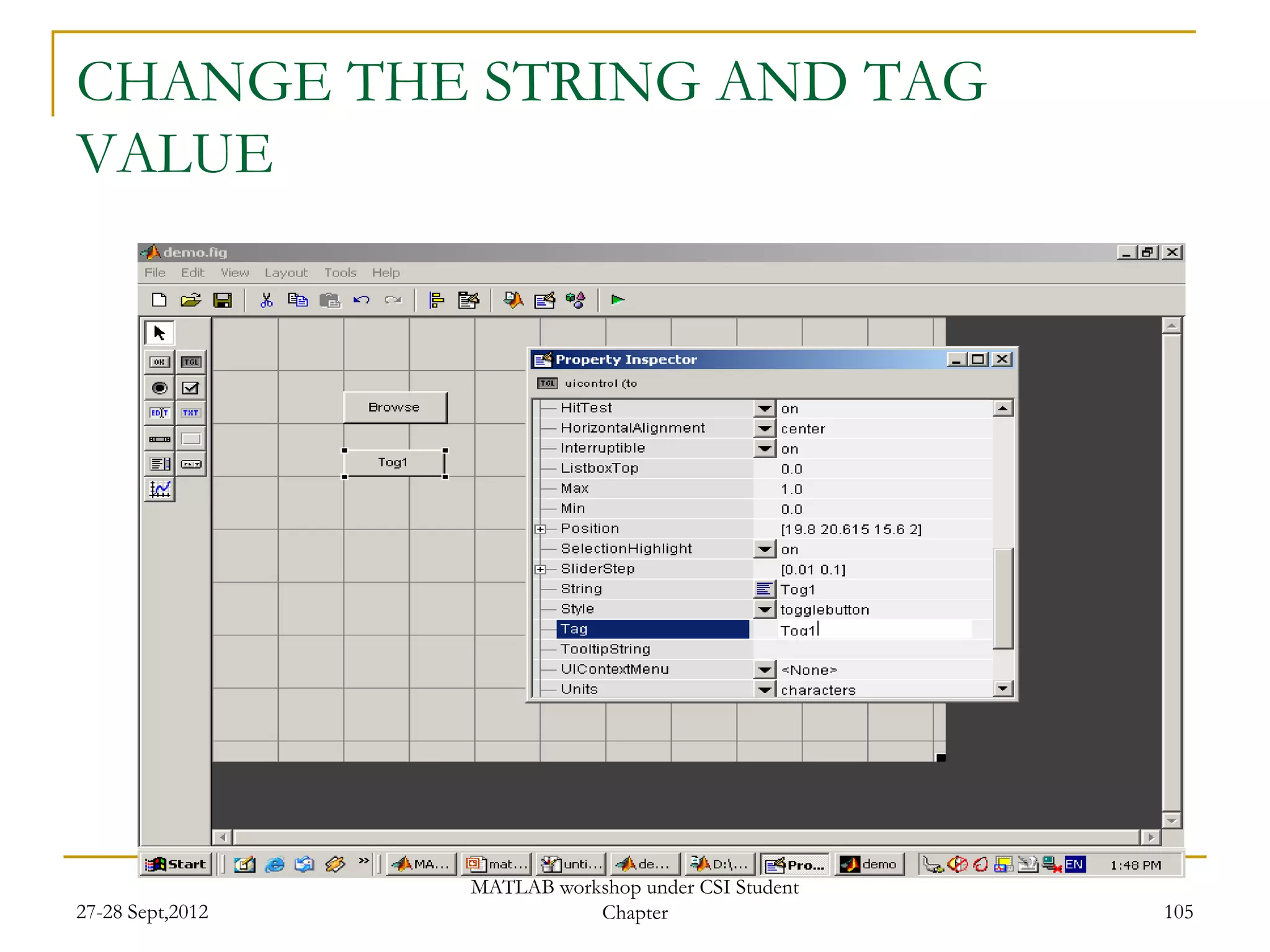 CHANGE THE STRING AND TAG
VALUE




                  MATLAB workshop under CSI Student
27-28 Sept,2012              Chapter                  105
 