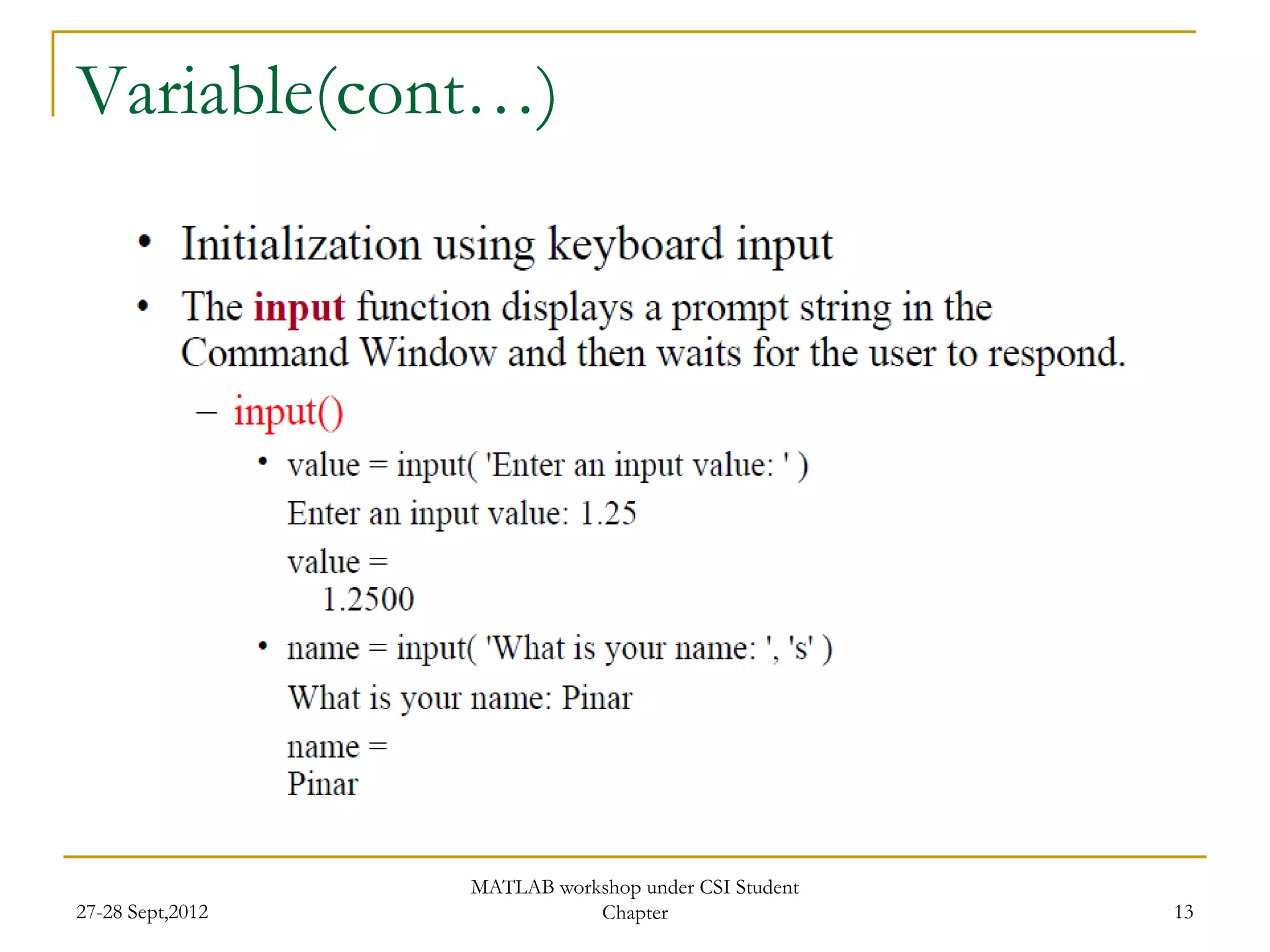 Variable(cont…)




                  MATLAB workshop under CSI Student
27-28 Sept,2012              Chapter                  13
 