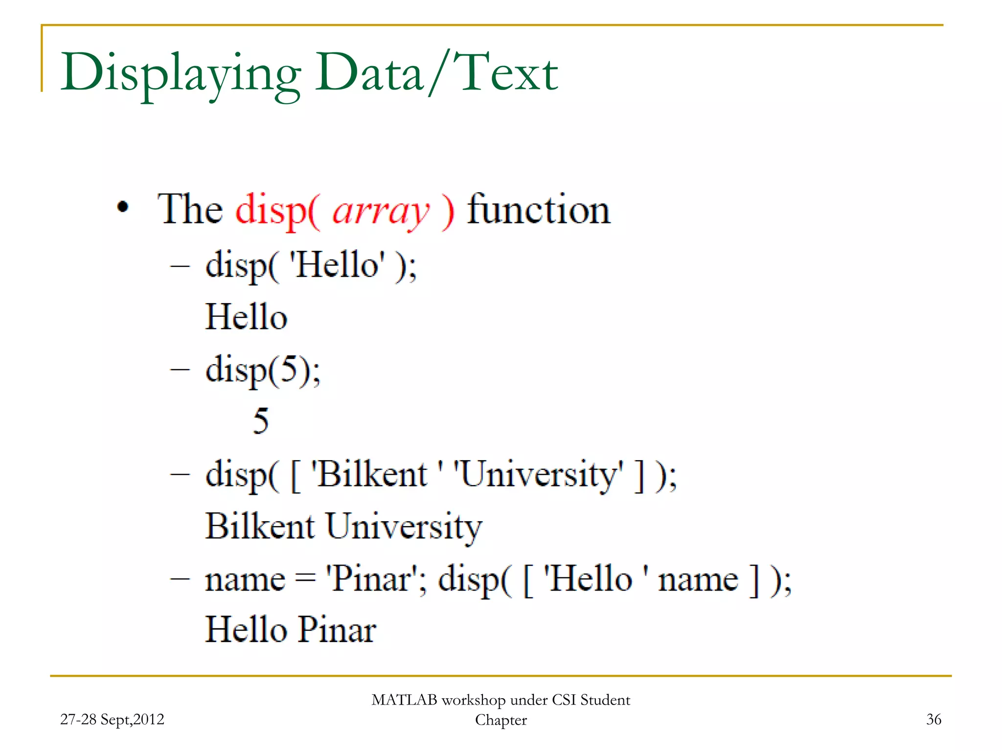 Displaying Data/Text




                  MATLAB workshop under CSI Student
27-28 Sept,2012              Chapter                  36
 