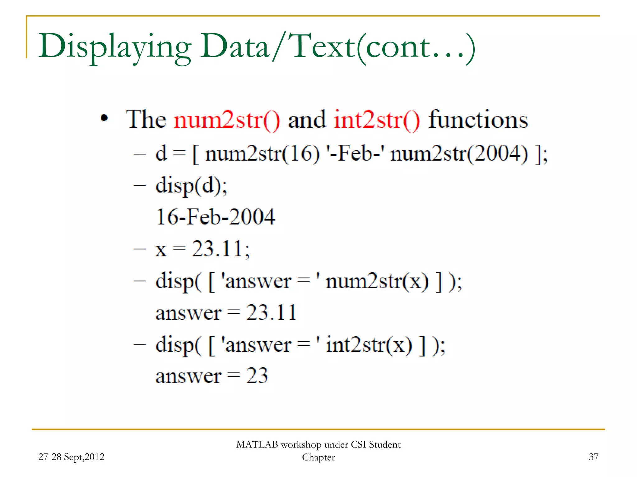 Displaying Data/Text(cont…)




                  MATLAB workshop under CSI Student
27-28 Sept,2012              Chapter                  37
 