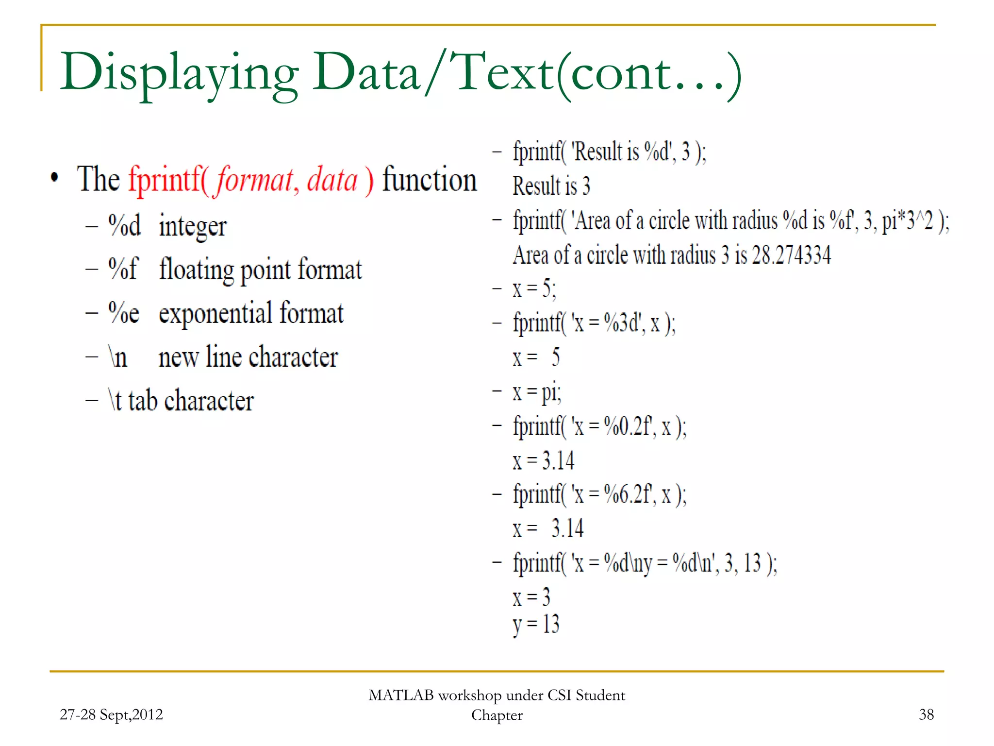 Displaying Data/Text(cont…)




                  MATLAB workshop under CSI Student
27-28 Sept,2012              Chapter                  38
 