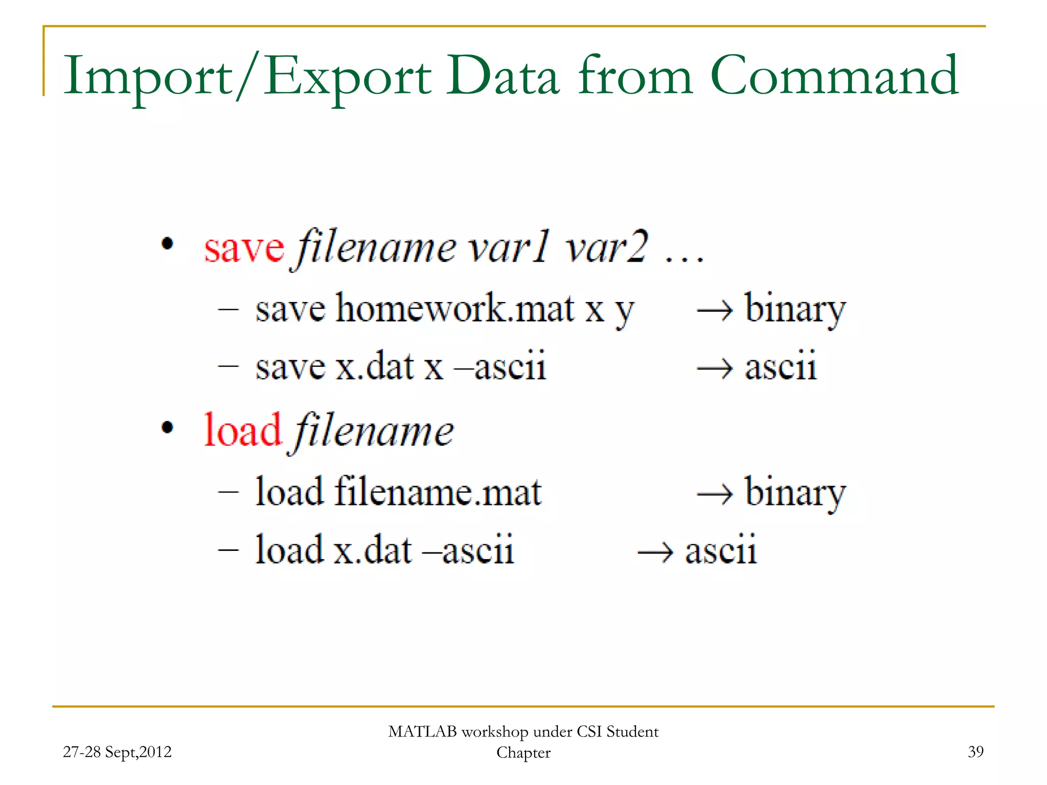 Import/Export Data from Command




                  MATLAB workshop under CSI Student
27-28 Sept,2012              Chapter                  39
 
