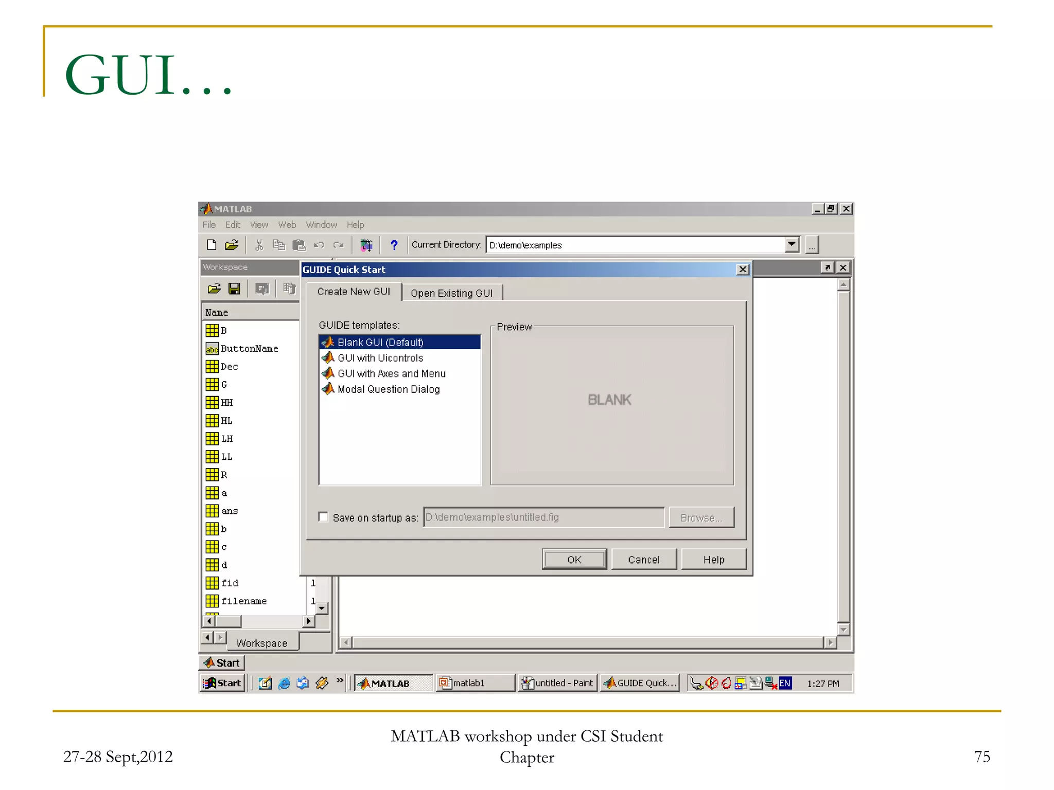 GUI…




                  MATLAB workshop under CSI Student
27-28 Sept,2012              Chapter                  75
 