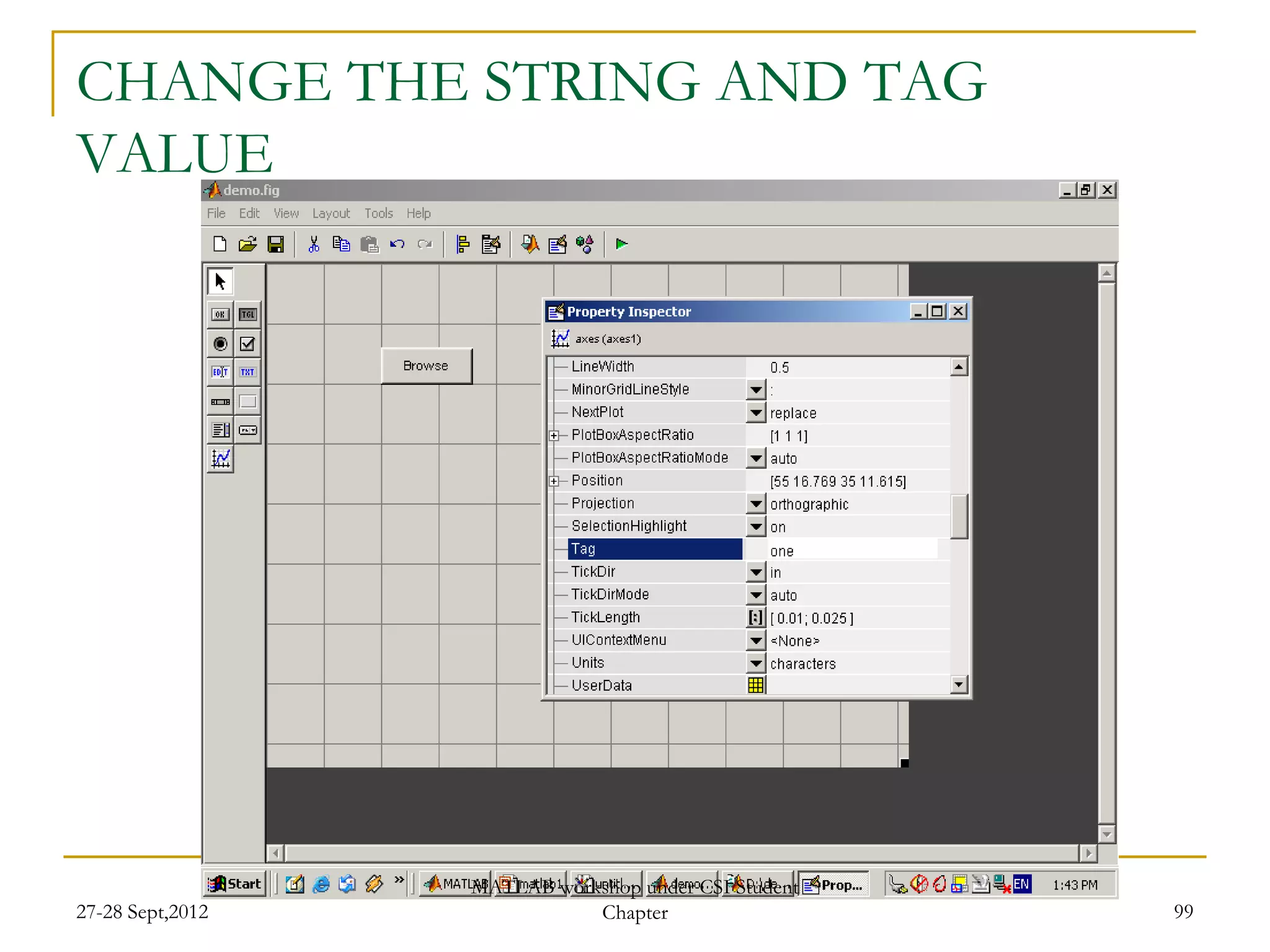 CHANGE THE STRING AND TAG
VALUE




                  MATLAB workshop under CSI Student
27-28 Sept,2012              Chapter                  99
 
