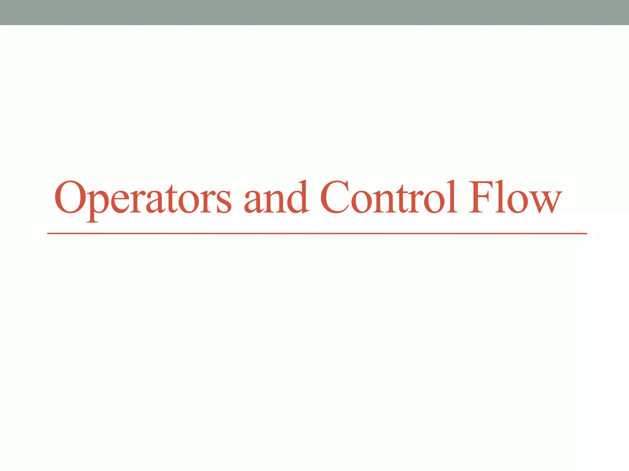 Operators and Control Flow
 