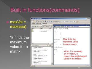  maxVal =
max(aaa)
% finds the
maximum
value for a
matrix.
28
 