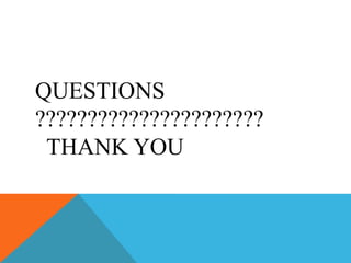 QUESTIONS
??????????????????????
THANK YOU
 