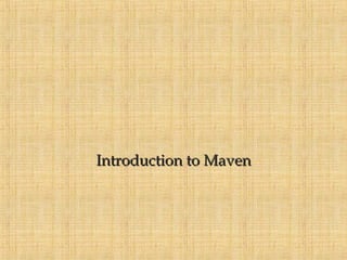 Introduction to MavenIntroduction to Maven
 