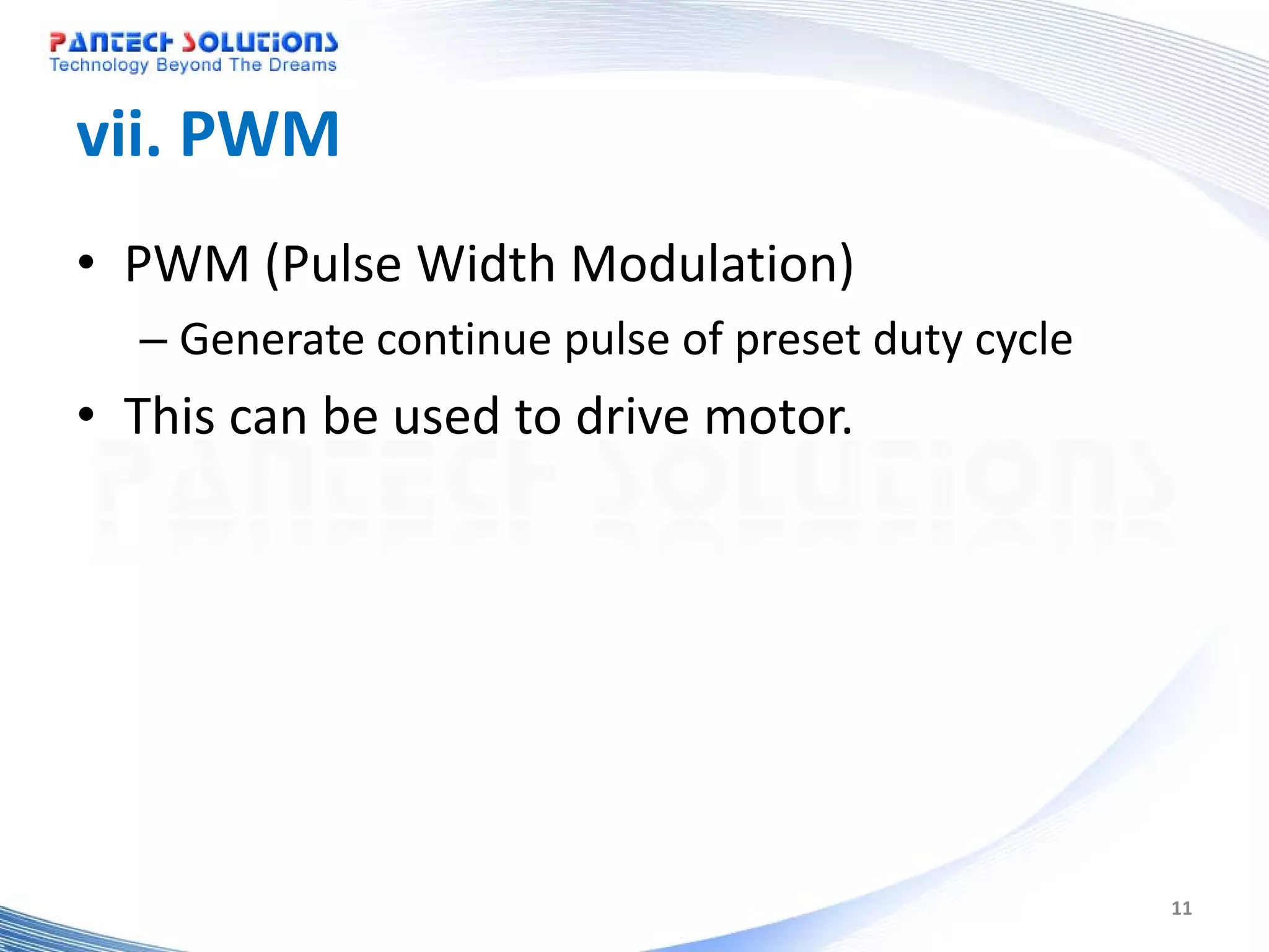 vii. PWM • PWM (Pulse Width Modulation) – Generate continue pulse of preset duty cycle • This can be used to drive motor. 11 